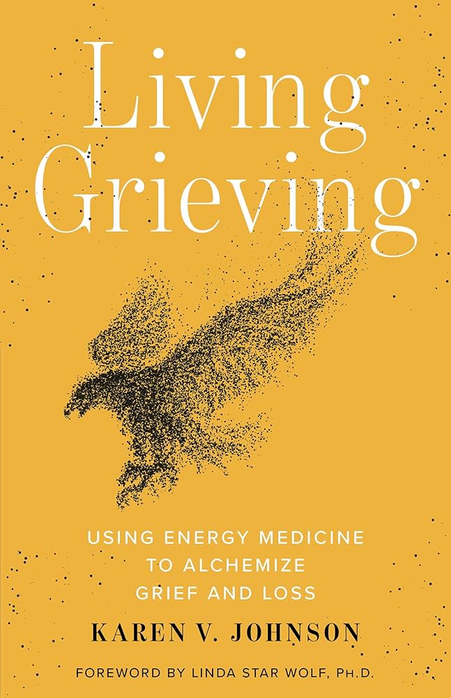 Living Grieving: Using Energy Medicine to Alchemize Grief